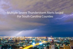 multiple severe thunderstorm alerts issued for south carolina counties